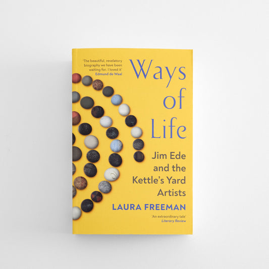 Ways of Life: Jim Ede and the Kettle's Yard Artists (Paperback)