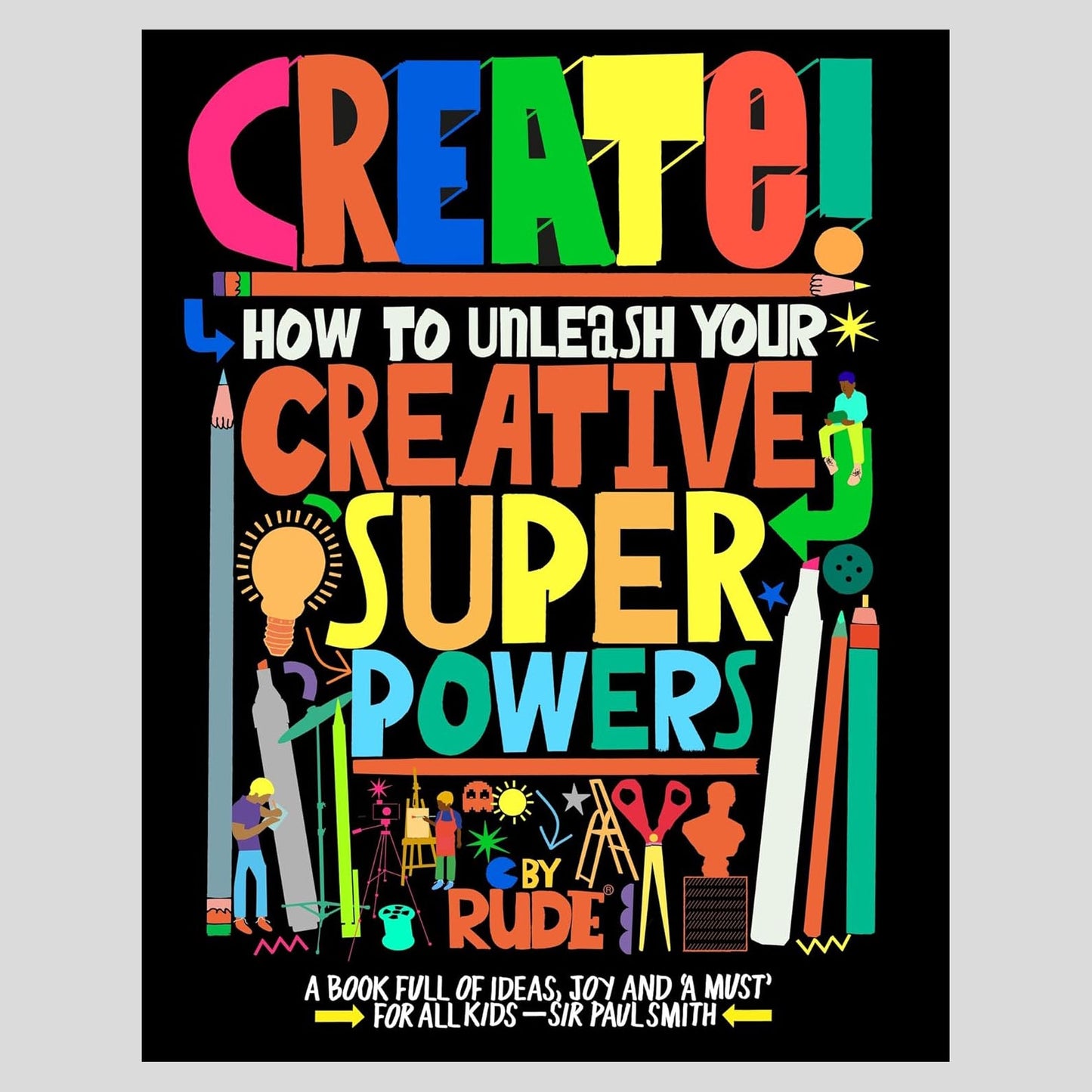 Create: How To Unleash Your Creative Superpowers