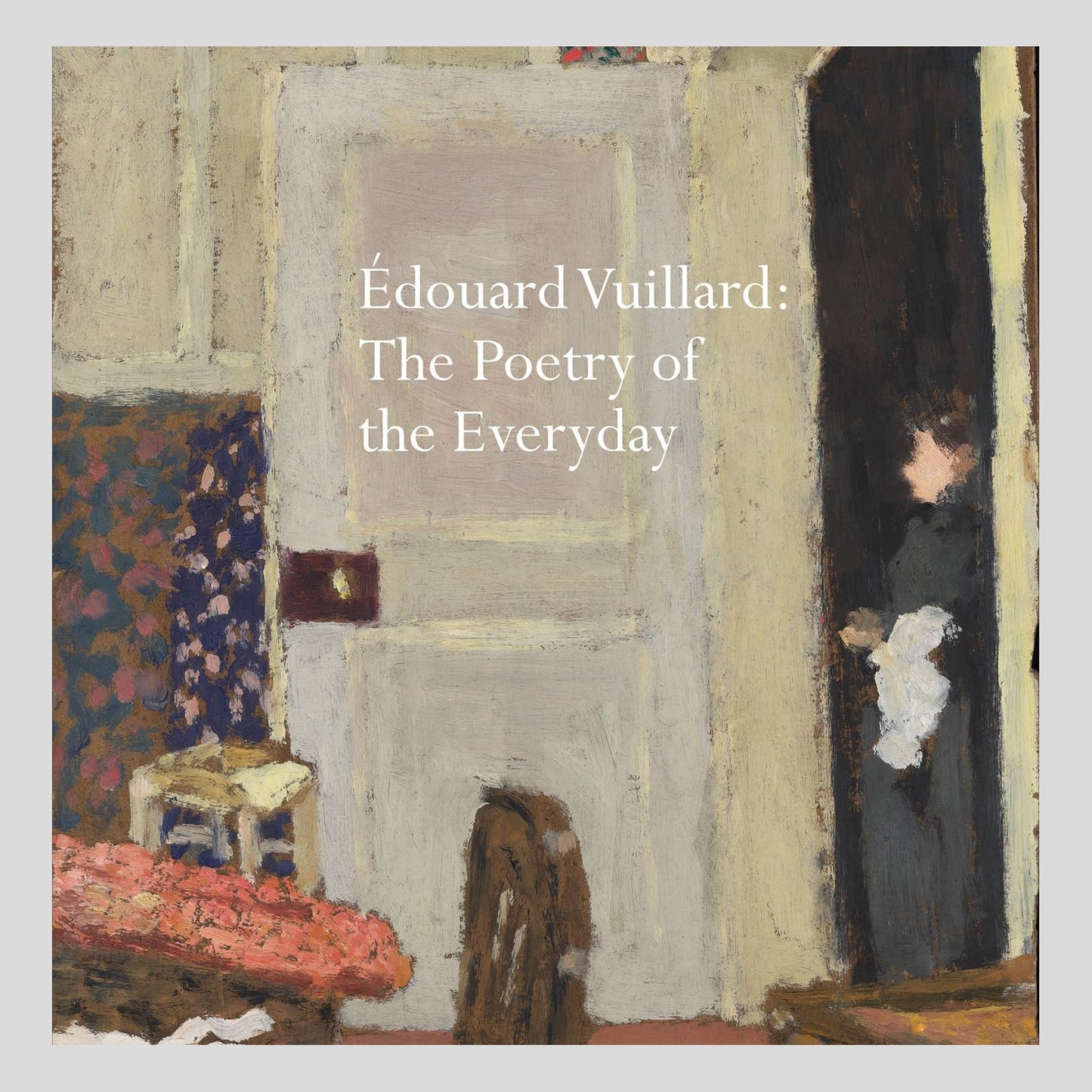 Éduoard Vuillard: The Poetry of Everyday