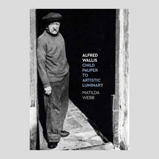 Alfred Wallis: Child Pauper to Artistic Luminary