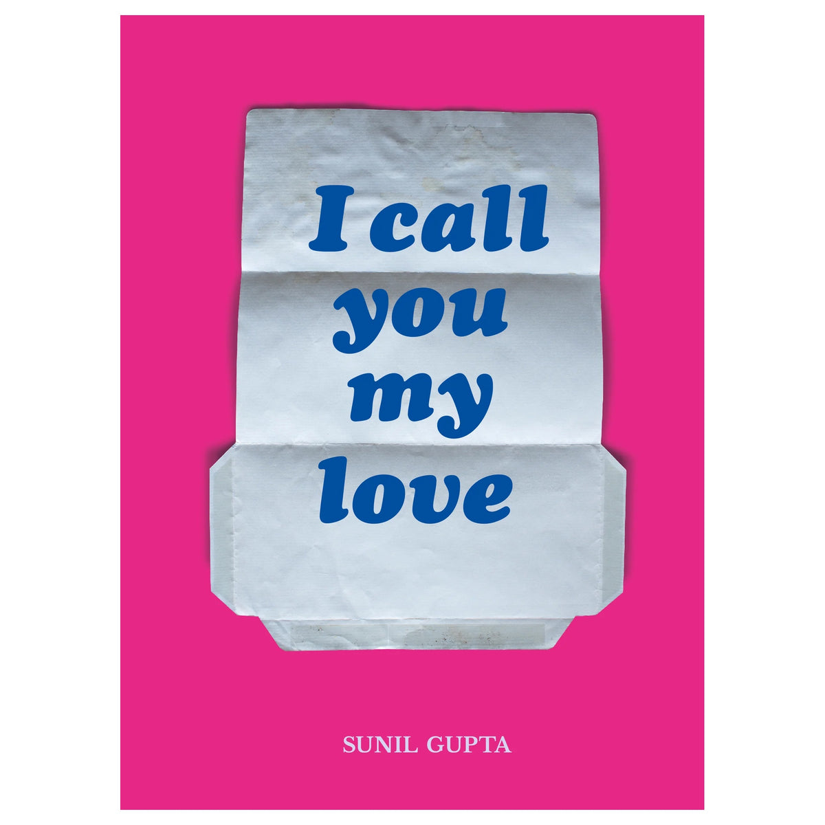 Sunil Gupta, I Call You My Love