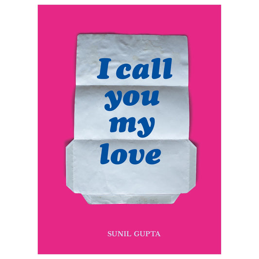 Sunil Gupta, I Call You My Love