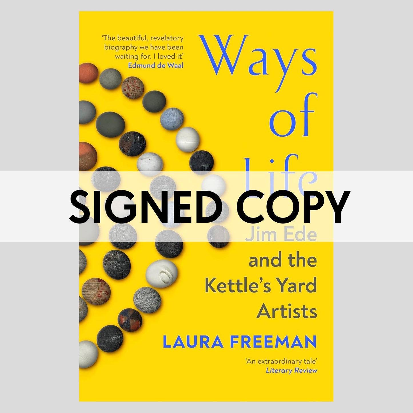 SIGNED COPY Ways of Life: Jim Ede and the Kettle's Yard Artists (Paperback)