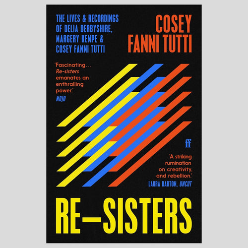 Re-Sisters: The Lives & Recordings of Delia Derbyshire, Margery Kempe & Cosey Fanni Tutti