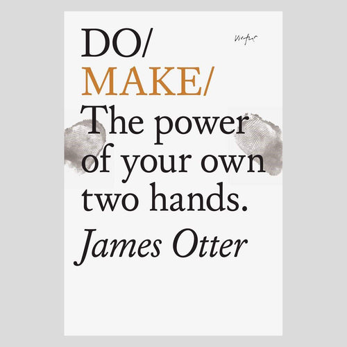Do/Make/ The Power of Your Own Two Hands