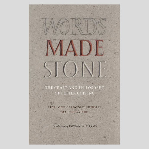 Words Made Stone: The Craft and Philosophy of Letter Cutting