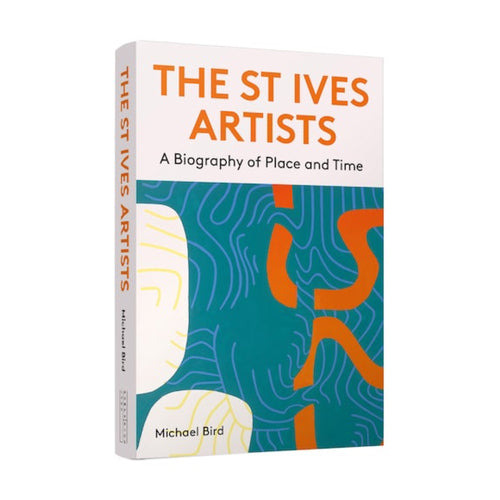 THE ST IVES ARTISTS: A Biography of Place and Time